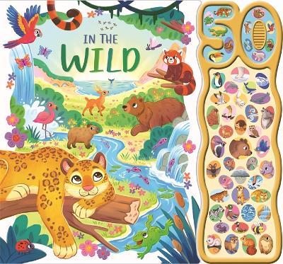 In the Wild: A 50-button sound book, perfect for an interactive story time - Igloo Books Ltd,Sparkpool - cover