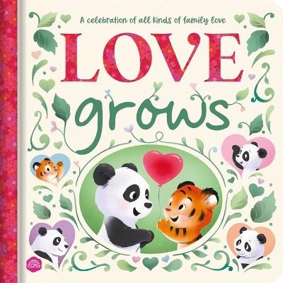 Love Grows: A Padded Board Book Story Celebrating All Kinds of Family Love - Igloobooks - cover