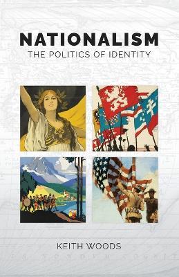 Nationalism: The Politics of Identity - Keith Woods - cover