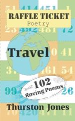 Raffle Ticket Poetry. Travel: 102 Roving Poems