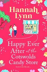 Happy Ever After at the Cotswolds Candy Store: The next instalment in a candy-sweet romance series from Hannah Lynn