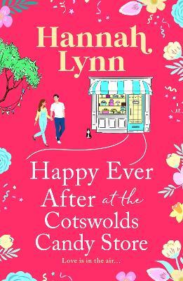 Happy Ever After at the Cotswolds Candy Store: The next instalment in a candy-sweet romance series from Hannah Lynn - Hannah Lynn - cover