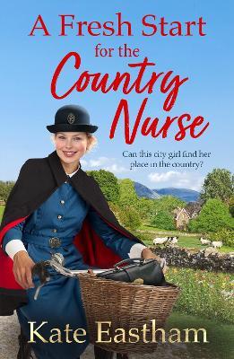 A Fresh Start for the Country Nurse: Start a BRAND NEW heartwarming saga series from Kate Eastham for 2025 - Kate Eastham - cover