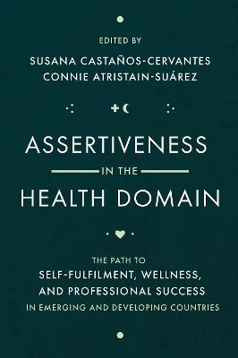 Assertiveness in the Health Domain: The Path to Self-fulfilment, Wellness, and Professional Success in Emerging and Developing Countries - cover