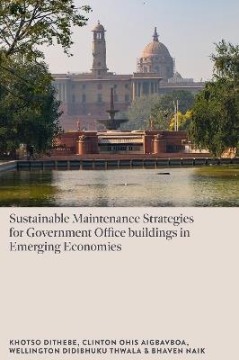 Sustainable Maintenance Strategies for Government Office Buildings in Emerging Economies - Khotso Dithebe,Clinton Ohis Aigbavboa,Wellington Didibhuku Thwala - cover