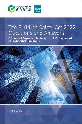 The Building Safety Act 2022 Questions and Answers: A practical approach to design and management of higher-risk buildings - Pat Perry - cover