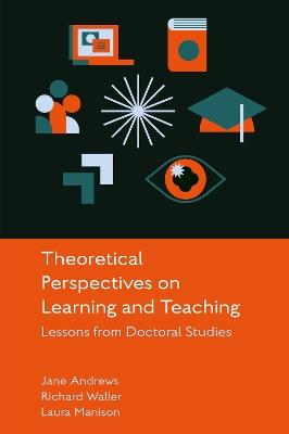 Theoretical Perspectives on Learning and Teaching: Lessons from Doctoral Studies - cover