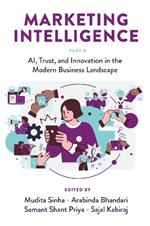 Marketing Intelligence, Part B: AI, Trust, and Innovation in the Modern Business Landscape