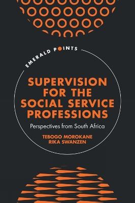 Supervision for the Social Service Professions: Perspectives from South Africa - Tebogo Morokane,Rika Swanzen - cover