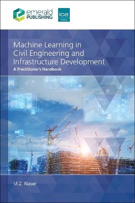 Machine Learning in Civil Engineering and Infrastructure Development: A Practitioner’s Handbook - M.Z. Naser - cover