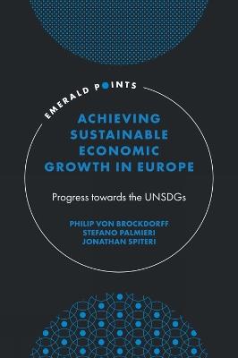 Achieving Sustainable Economic Growth in Europe: Progress towards the UNSDGs - Philip von Brockdorff,Stefano Palmieri,Jonathan Spiteri - cover