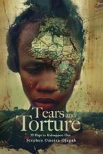 Tears, and Torture: 33 Days in Kidnappers Den