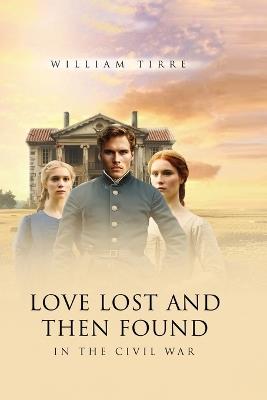 Love Lost and Then Found in the Civil War - William Tirre - cover