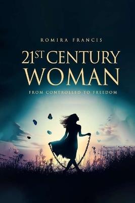 21st Century Woman: From Controlled to Freedom - Romira Francis - cover