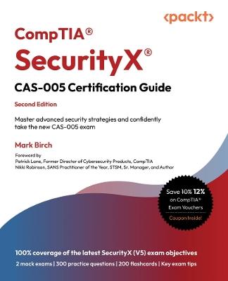 CompTIA® SecurityX® CAS-005 Certification Guide: Master advanced security strategies and confidently take the new CAS-005 exam - Mark Birch - cover