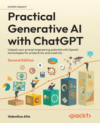 Practical Generative AI with ChatGPT: Unleash your prompt engineering potential with OpenAI technologies for productivity and creativity - Valentina Alto - cover