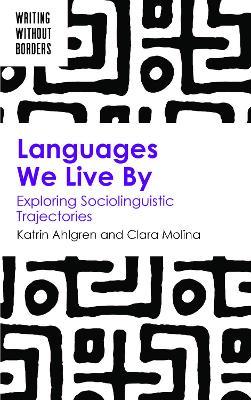 Languages We Live By: Exploring Sociolinguistic Trajectories - Katrin Ahlgren,Clara Molina - cover