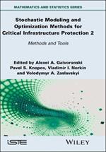 Stochastic Modeling and Optimization Methods for Critical Infrastructure Protection, Volume 2: Methods and Tools