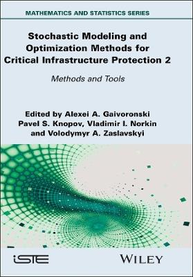 Stochastic Modeling and Optimization Methods for Critical Infrastructure Protection, Volume 2: Methods and Tools - cover