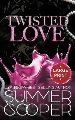 Twisted Love: A Billionaire Bully Dark Romance (Large Print Hardback) - Summer Cooper - cover