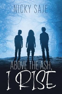 Above the Ash, I Rise - Nicky Saje - cover
