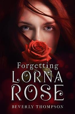 Forgetting Lorna Rose - Beverly Thompson - cover