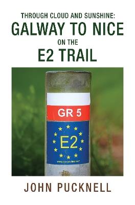 Through Cloud and Sunshine:: Galway to Nice on the E2 Trail - John Pucknell - cover