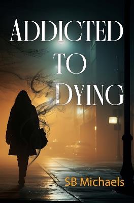 Addicted to Dying - SB Michaels - cover