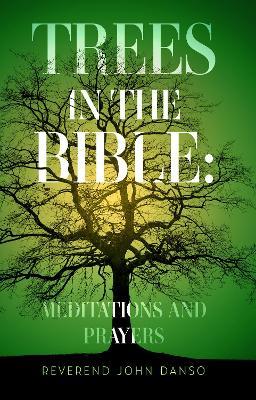 Trees in the Bible: Meditations and Prayers - Reverend John Danso - cover