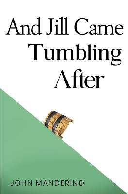 And Jill Came Tumbling After - John Manderino - cover