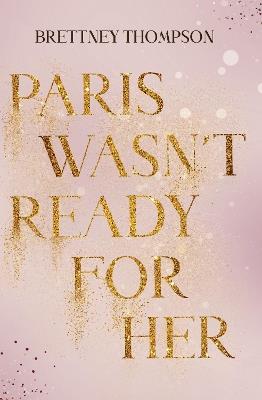 Paris Wasn’t Ready for Her - Brettney Thompson - cover