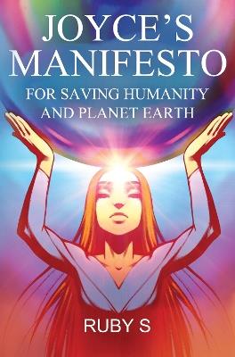 Joyce's Manifesto for Saving Humanity and Planet Earth - Ruby S - cover