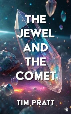 The Jewel and the Comet - Tim Pratt - cover