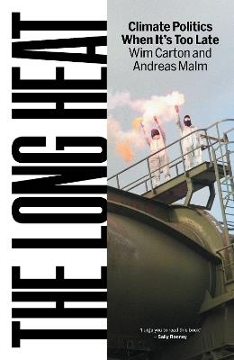 The Long Heat: Climate Politics When It’s Too Late - Andreas Malm,Wim Carton - cover