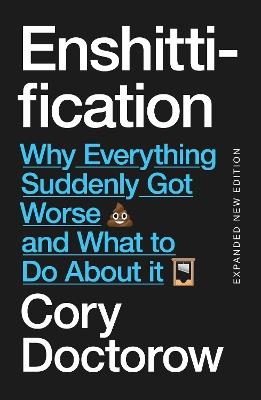 Enshittification: Why Everything Suddenly Got Worse and What To Do About It - Cory Doctorow - cover
