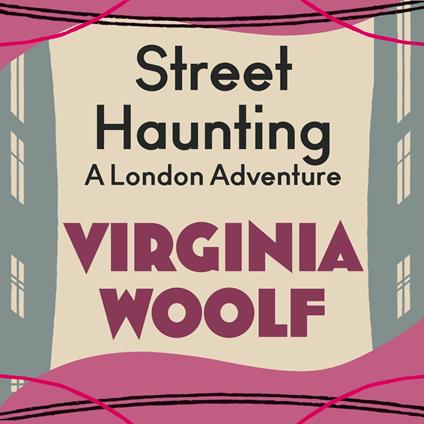 Street Haunting: A London Adventure