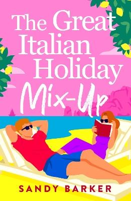 The Great Italian Holiday Mix-up: The hilarious BRAND NEW sun-soaked romance from Sandy Barker for 2026 - Sandy Barker - cover