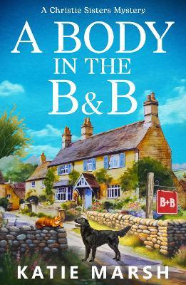 A Body in the B&B: A BRAND NEW clever cozy mystery set in a crumbling Lake District B&B from bestseller Katie Marsh - Katie Marsh - cover