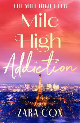 Mile High Addiction: A SUPER HOT billionaire romance set in the playground of the rich and famous from Zara Cox - Zara Cox - cover