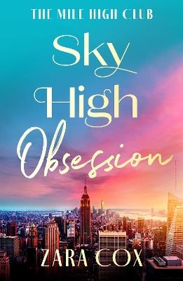 Sky High Obsession: A SUPER HOT spicy billionaire forbidden romance from Zara Cox for 2025 - Zara Cox - cover