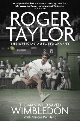 The Man Who Saved Wimbledon: Roger Taylor's Official Biography - Marcus Buckland - cover
