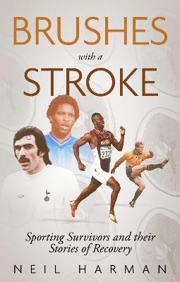 Brushes with a Stroke: Sporting Survivors and their Stories of Recovery - Neil Harman - cover