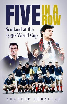 Five in a Row: Scotland at the 1990 World Cup - Shareef Abdallah - cover