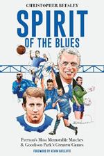 Spirit of the Blues: Everton's Most Memorable Matches and Goodison Park's Greatest Games