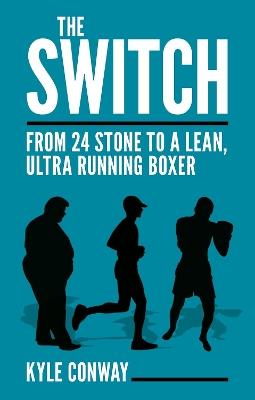 The Switch: From 24 Stone to a Lean, Ultra Running Boxer - Kyle Conway - cover