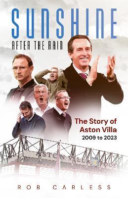 Sunshine After the Rain: Aston Villa's Rise from the Championship to the Champions League - Rob Carless - cover