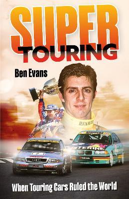 Super Touring: When Touring Cars Ruled the World - Ben Evans - cover