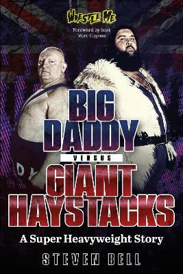 Big Daddy versus Giant Haystacks: A Super Heavyweight Story - Steven Bell - cover
