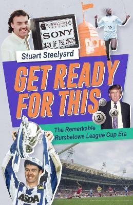 Get Ready For This: The Remarkable Rumbelows League Cup Era - Stuart Steelyard - cover