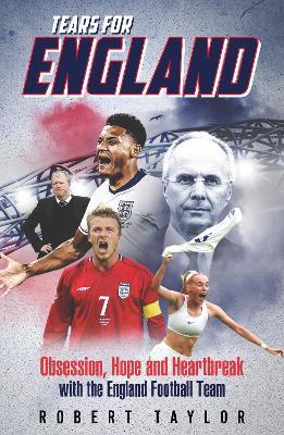 Tears for England: Obsession, Hope and Heartbreak with the England Football Team - Robert Taylor - cover
